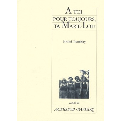 A toi, pour toujours, ta Marie-Lou De Michel Tremblay